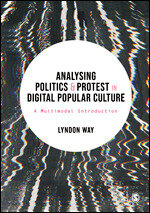 The cover of the book "Analysing Politics & Protest & Digital Popular Culture" by Lyndon Wray pictured.